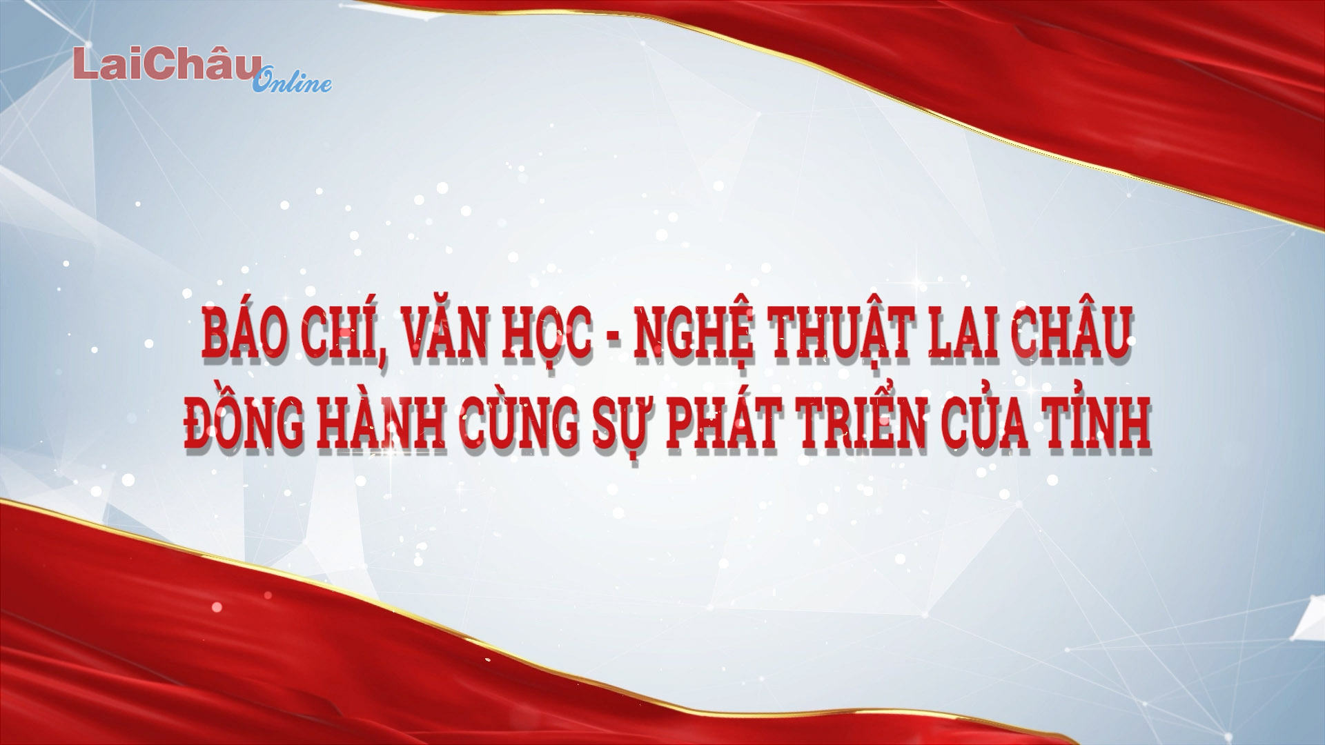 Báo chí, Văn học - Nghệ thuật Lai Châu đồng hành cùng sự phát triển của tỉnh